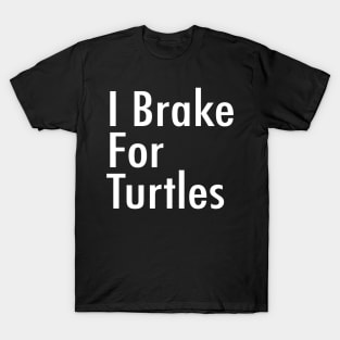 I Brake For Turtles T-Shirt